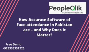 How Accurate Software of Face attendance in Pakistan are – and Why Does It Matter?
