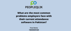 What are the most common problems employers face with their current attendance software in Pakistan?